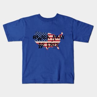 Walk Away - Be Free Kids T-Shirt